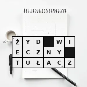 Hasło krzyżówkowe legendarna postać żyda który miał znieważyć czynnie chrystusa idącego z krzyżem na golgotę za co został ukarany wieczną tułaczką po świecie - żyd wieczny tułacz – rozwiązanie, synonimy, podpowiedzi i definicje krzyżówkowe